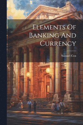 Elements Of Banking And Currency 1