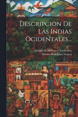 Antonio de Herrera Y Tordesillas, Nicolás Rodríguez Franco ((Madrid)) - Descripcion De Las Indias Ocidentales..., Häftad