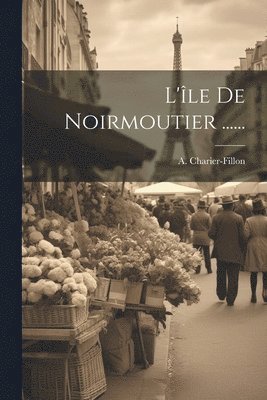 bokomslag L'le De Noirmoutier ......