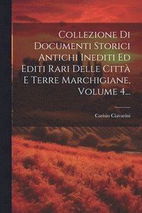 bokomslag Collezione Di Documenti Storici Antichi Inediti Ed Editi Rari Delle Citt E Terre Marchigiane, Volume 4...