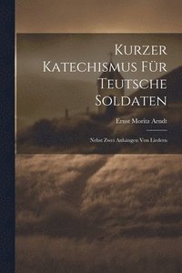 bokomslag Kurzer Katechismus Fr Teutsche Soldaten