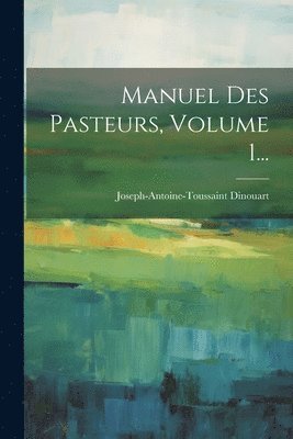 Manuel Des Pasteurs, Volume 1... 1