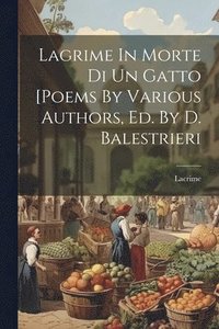 bokomslag Lagrime In Morte Di Un Gatto [poems By Various Authors, Ed. By D. Balestrieri