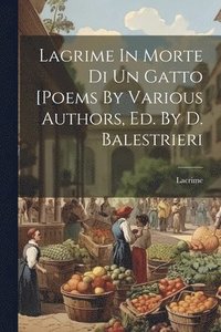 bokomslag Lagrime In Morte Di Un Gatto [poems By Various Authors, Ed. By D. Balestrieri