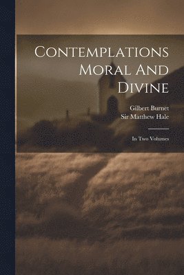 Matthew Hale, Gilbert Burnet, Sir Matthew Hale - Contemplations Moral And Divine, Häftad