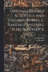 bokomslag Original Double Acrostics And Enigmas, By Mrs. E. Randall And Mrs. [e.m.] Blacklock