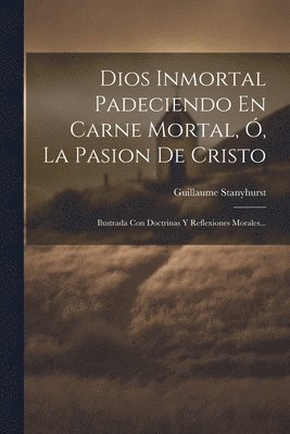 bokomslag Dios Inmortal Padeciendo En Carne Mortal, , La Pasion De Cristo