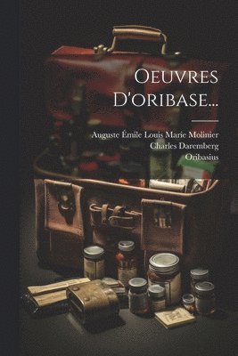 Charles Daremberg, Oribasius, Ulco Cats Bussemaker - Oeuvres D'oribase..., Häftad