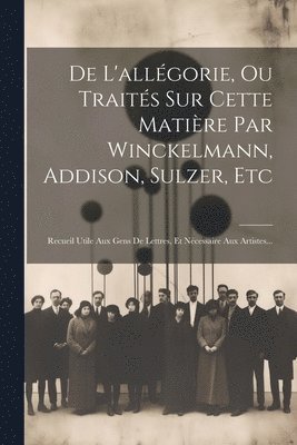 Anonymous - De L'allégorie, Ou Traités Sur Cette Matière Par Winckelmann, Addison, Sulzer, Etc, Häftad