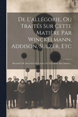 De L'allgorie, Ou Traits Sur Cette Matire Par Winckelmann, Addison, Sulzer, Etc 1