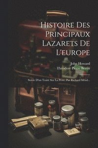 bokomslag Histoire Des Principaux Lazarets De L'europe