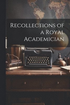 Anonymous - Recollections of a Royal Academician, Häftad