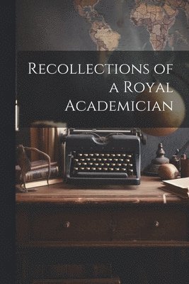 Recollections of a Royal Academician 1