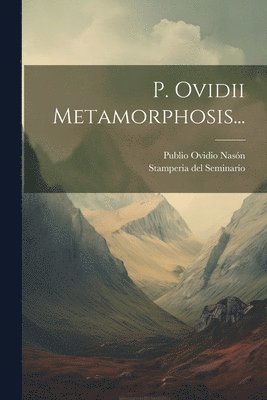 P. Ovidii Metamorphosis... 1