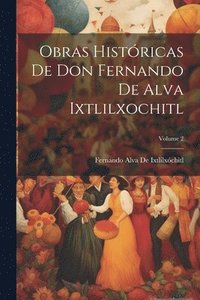 bokomslag Obras Histricas De Don Fernando De Alva Ixtlilxochitl; Volume 2