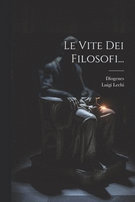 Diogenes (Laertius), Luigi Lechi - Vite Dei Filosofi..., Häftad