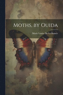 bokomslag Moths, by Ouida