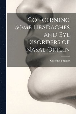 bokomslag Concerning Some Headaches and Eye Disorders of Nasal Origin