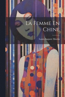 bokomslag La Femme En Chine