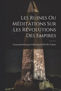 bokomslag Les Ruines Ou Mditations Sur Les Rvolutions Des Empires