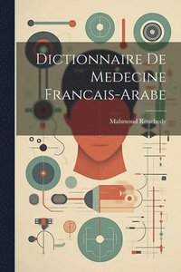 bokomslag Dictionnaire De Medecine Francais-Arabe