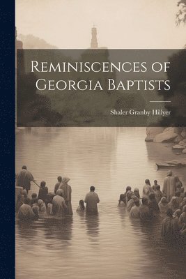Reminiscences of Georgia Baptists 1