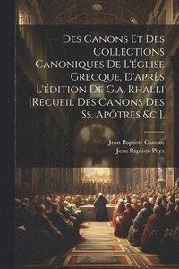 bokomslag Des Canons Et Des Collections Canoniques De L'glise Grecque, D'aprs L'dition De G.a. Rhalli [Recueil Des Canons Des Ss. Aptres &c.].