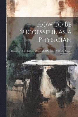 Anonymous - How to Be Successful As a Physician, Häftad