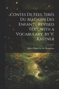 bokomslag Contes De Fes, Tirs Du Magasin Des Enfants. Revised Text, with a Vocabulary, by V. Kastner