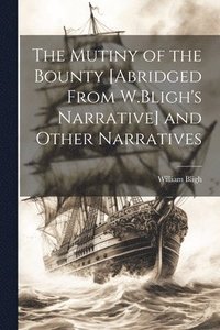 bokomslag Mutiny of the Bounty [Abridged From W.Bligh's Narrative] and Other Narratives