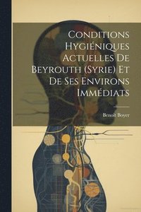 bokomslag Conditions Hyginiques Actuelles De Beyrouth (Syrie) Et De Ses Environs Immdiats