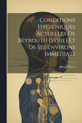 Conditions Hyginiques Actuelles De Beyrouth (Syrie) Et De Ses Environs Immdiats 1