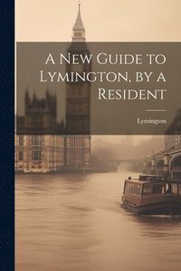 bokomslag A New Guide to Lymington, by a Resident