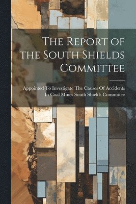 bokomslag The Report of the South Shields Committee