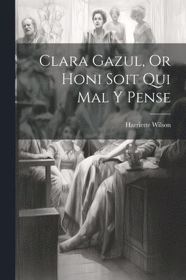 Clara Gazul, Or Honi Soit Qui Mal Y Pense 1