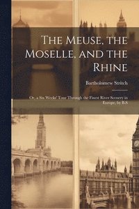 bokomslag Meuse, the Moselle, and the Rhine
