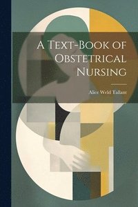 bokomslag A Text-Book of Obstetrical Nursing