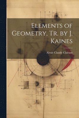 Elements of Geometry, Tr. by J. Kaines 1