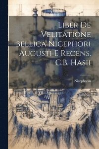 bokomslag Liber De Velitatione Bellica Nicephori Augusti E Recens. C.B. Hasii