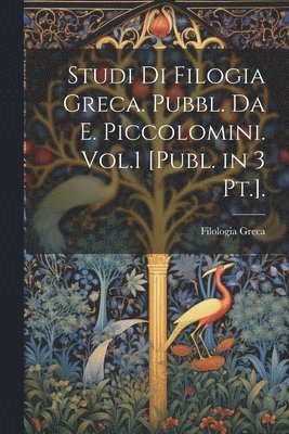 bokomslag Studi Di Filogia Greca. Pubbl. Da E. Piccolomini. Vol.1 [Publ. in 3 Pt.].