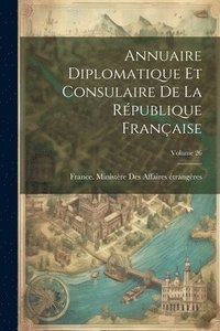 bokomslag Annuaire Diplomatique Et Consulaire De La Rpublique Franaise; Volume 26