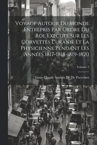 bokomslag Voyage Autour Du Monde Entrepris Par Ordre Du Roi, Excut Sur Les Corvettes L'uranie Et La Physicienne Pendant Les Annes 1817-1818-1819-1820; Volume 2