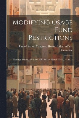 Modifying Osage Fund Restrictions 1