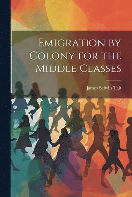 Emigration by Colony for the Middle Classes 1