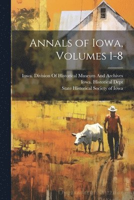 Annals of Iowa, Volumes 1-8 1
