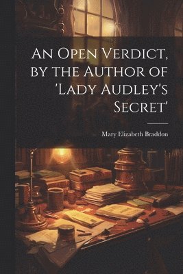 An Open Verdict, by the Author of 'lady Audley's Secret' 1