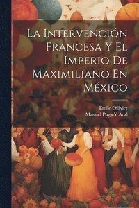 bokomslag La Intervencin Francesa Y El Imperio De Maximiliano En Mxico