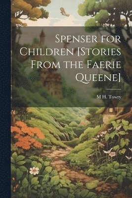 M H Towry, M. H. Towry, M H. Towry - Spenser for Children [Stories From the Faerie Queene], Häftad