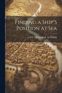 bokomslag Finding a Ship&quot;S Position at Sea