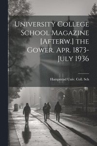 bokomslag University College School Magazine [Afterw.] the Gower. Apr. 1873-July 1936